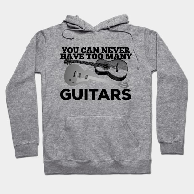 You Can Never Have Too Many Guitars Guitarist Player Gift Hoodie by AstroGearStore